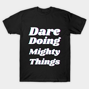 Dare doing mighty things in white text with a glitch T-Shirt